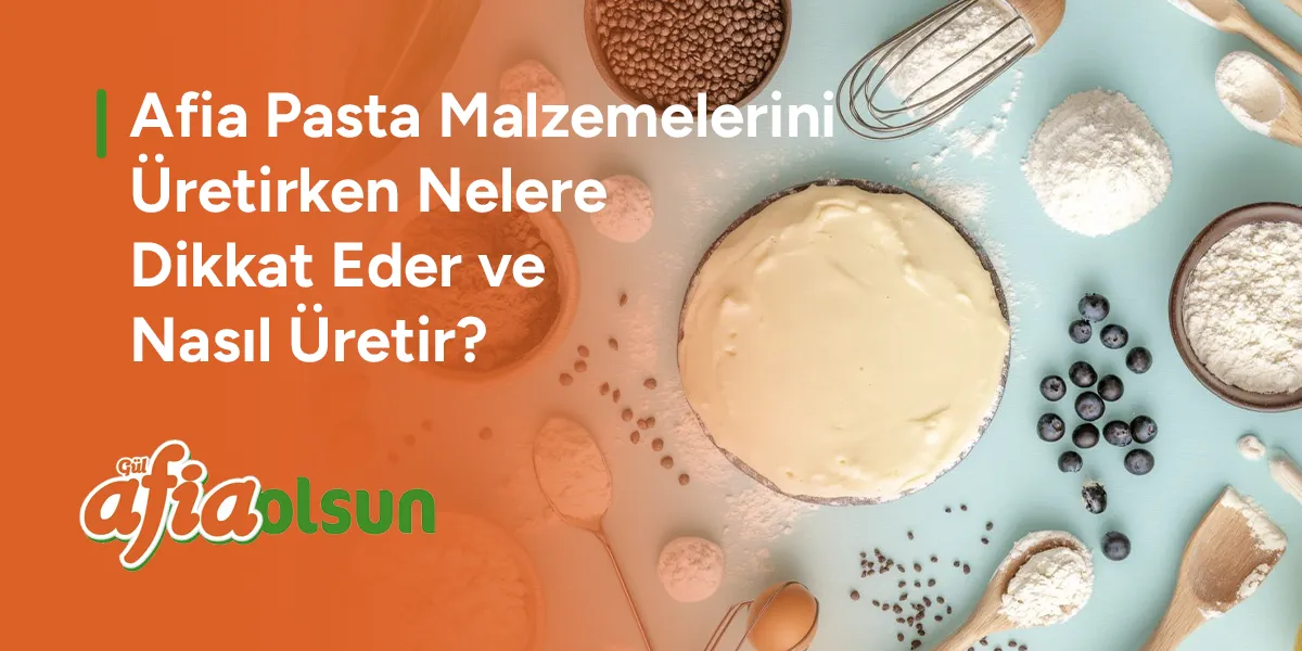 afia-pasta-malzemelerini-uretirken-nelere-dikkat-eder-ve-nasil-uretir