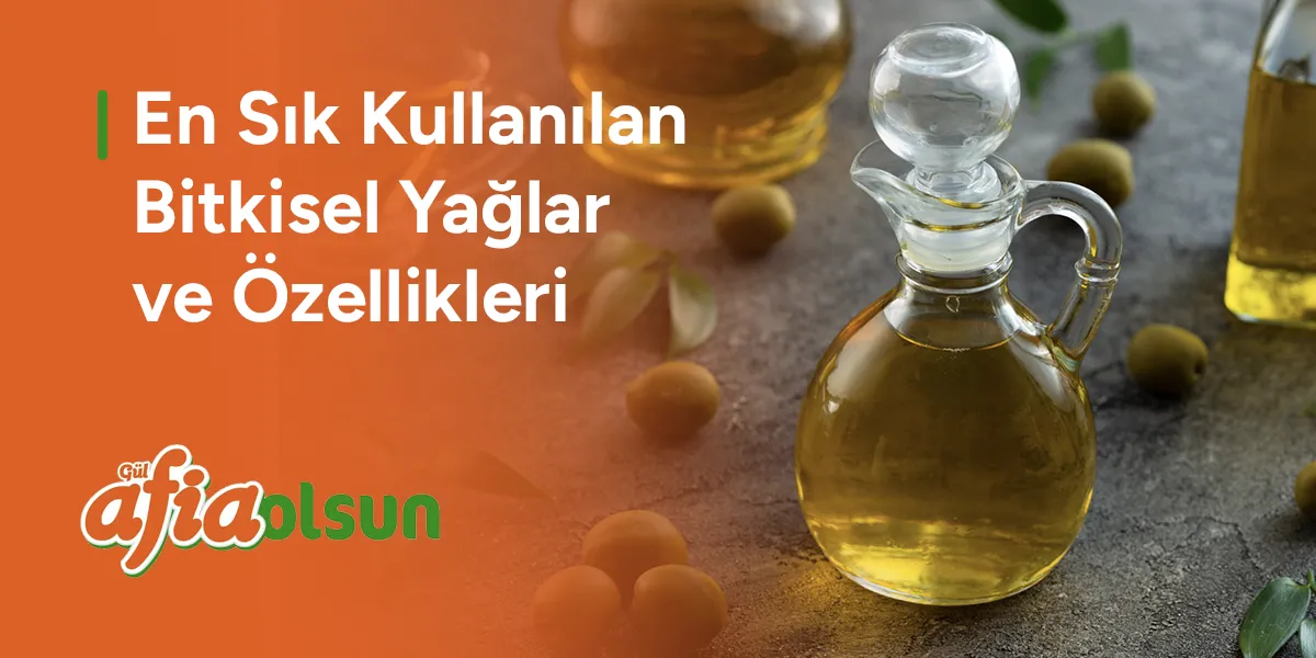 en-sik-kullanilan-bitkisel-yaglar-ve-ozellikleri